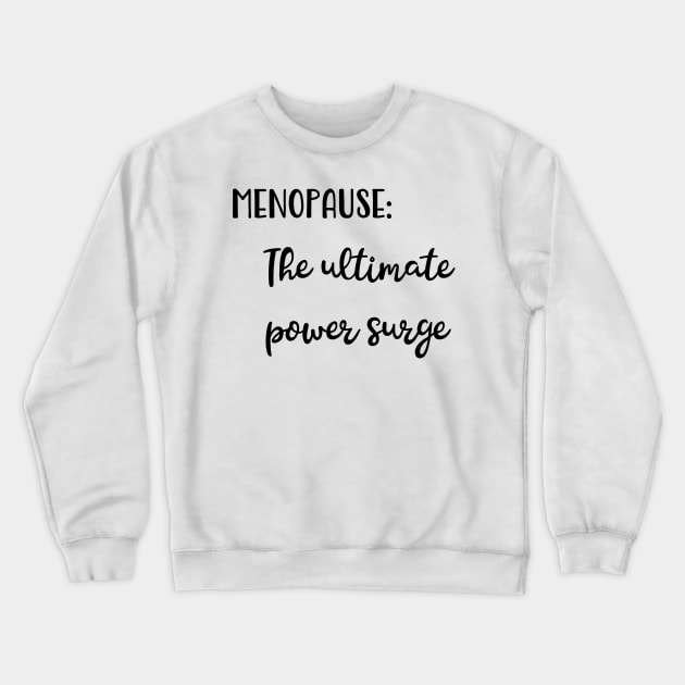 Menopause: The Ultimate Power Surge Crewneck Sweatshirt by Pixels, Prints & Patterns